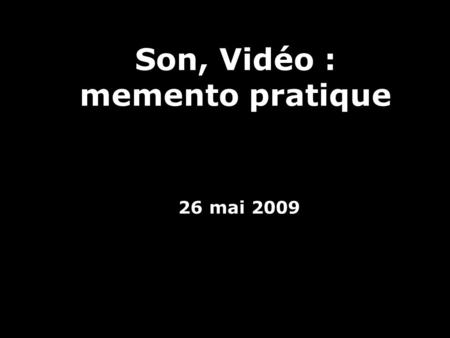 Son, Vidéo : memento pratique 26 mai 2009. 1. Les formats formats video Il existe plusieurs formats de vidéo numérique. Ces formats compressent les fichiers.
