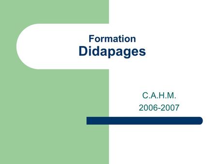 Formation Didapages C.A.H.M. 2006-2007. Avant de débuter un livre Avoir une bonne idée de ce que lon veut créer. Enregistrer mes fichiers selon ce qui.