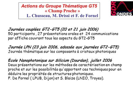 Journées couplées GT2-GT5 (20 et 21 juin 2006) 50 participants, 27 présentations orales et 24 communications par affiche couvrant tous les aspects du GT2-GT5.