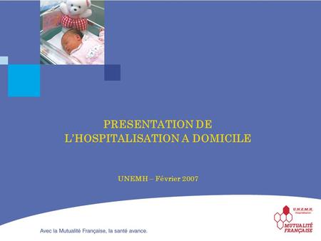 PRESENTATION DE L’HOSPITALISATION A DOMICILE UNEMH – Février 2007