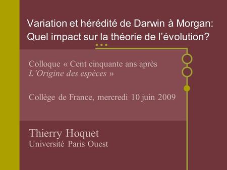 Colloque « Cent cinquante ans après LOrigine des espèces » Collège de France, mercredi 10 juin 2009 Thierry Hoquet Université Paris Ouest Variation et.