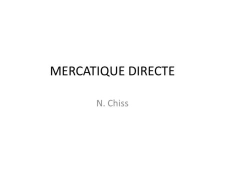 MERCATIQUE DIRECTE N. Chiss.