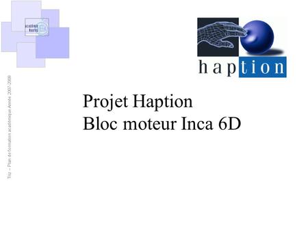 Projet Haption Bloc moteur Inca 6D.
