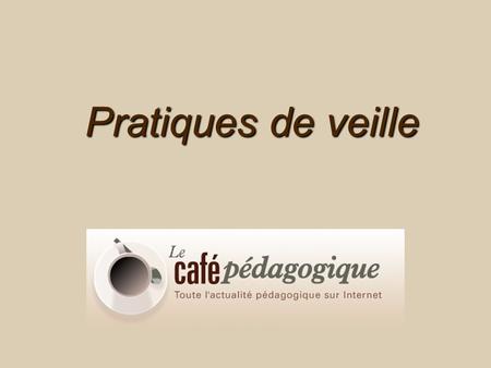 Pratiques de veille. 29 janv. 2008B. Raoul-Réa - Café Pédagogique2 Ses objectifs Apporter de linformation, une réflexion Faire connaître le point de vue.