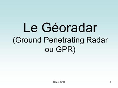 Le Géoradar (Ground Penetrating Radar ou GPR)