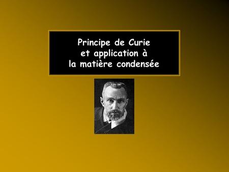 Principe de Curie et application à la matière condensée