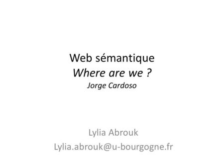 Web sémantique Where are we ? Jorge Cardoso