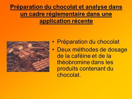 Préparation du chocolat et analyse dans un cadre réglementaire dans une application récente Deux méthodes de dosage de la caféine et de la théobromine.