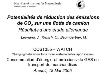 Potentialités de réduction des émissions de CO 2 sur une flotte de camion Résultats dune étude allemande Leonardi, J., Krusch, O., Baumgartner, M. COST355.