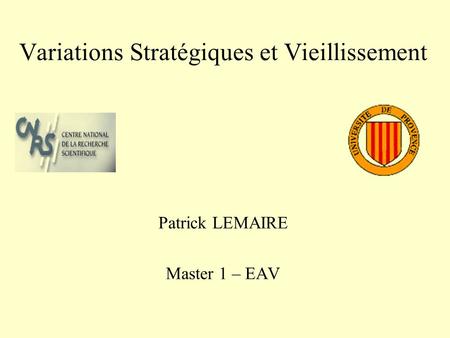 Variations Stratégiques et Vieillissement Patrick LEMAIRE Master 1 – EAV.