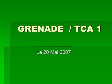 GRENADE / TCA 1 Le 20 Mai 2007. Dernier match de la saison pour léquipe 1… Comme il pleut, les matches sont répartis sur deux sites, alors désolé pour.