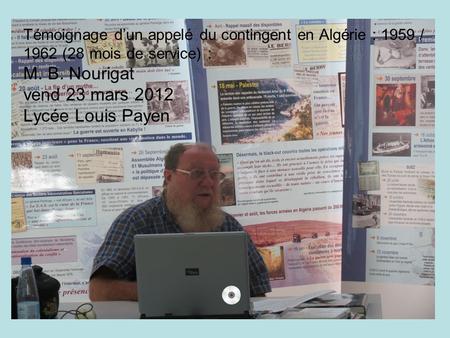 Témoignage d’un appelé du contingent en Algérie : 1959 / 1962 (28 mois de service) : M. B. Nourigat vend 23 mars 2012 Lycée Louis Payen 