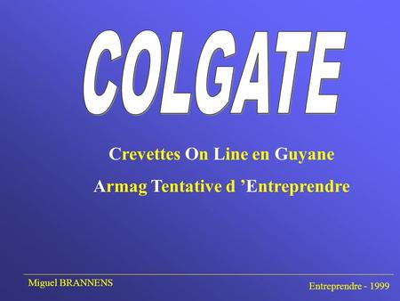 Crevettes On Line en Guyane Armag Tentative d Entreprendre Entreprendre - 1999 Miguel BRANNENS.