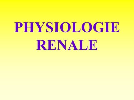 PHYSIOLOGIE RENALE.