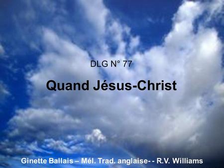 DLG N° 77 Quand Jésus-Christ Ginette Ballais – Mél. Trad. anglaise- - R.V. Williams.