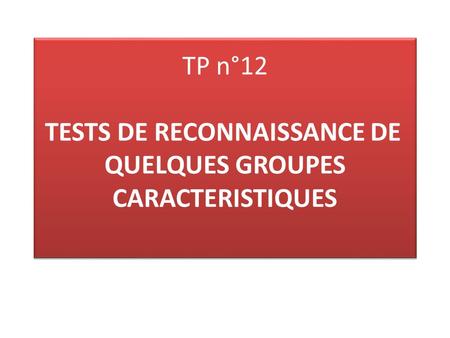 TP n°12 TESTS DE RECONNAISSANCE DE QUELQUES GROUPES CARACTERISTIQUES