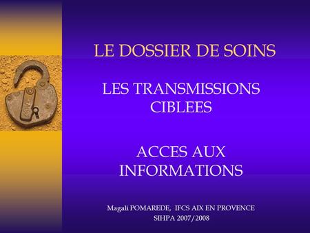 LE DOSSIER DE SOINS LES TRANSMISSIONS CIBLEES ACCES AUX INFORMATIONS