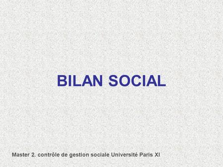 BILAN SOCIAL Master 2. contrôle de gestion sociale Université Paris XI.