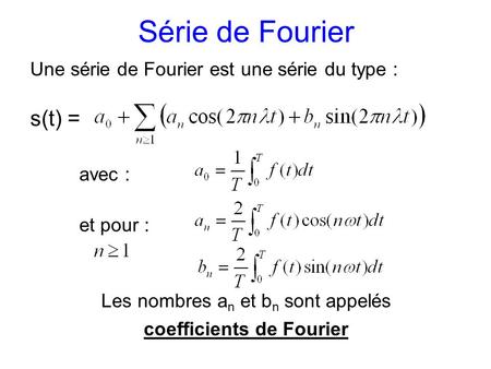 Série de Fourier s(t) = Une série de Fourier est une série du type :