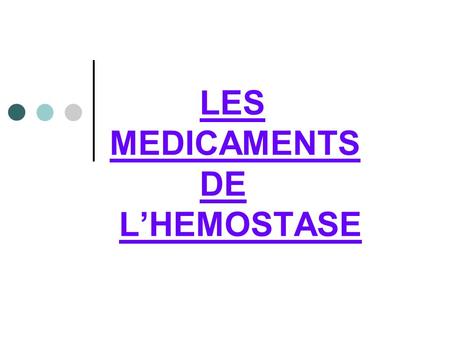 LES MEDICAMENTS DE L’HEMOSTASE