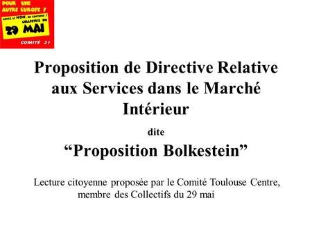 207 Proposition de Directive Relative aux Services dans le Marché Intérieur dite Proposition Bolkestein Lecture citoyenne proposée par le Comité Toulouse.