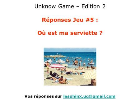 Unknow Game – Edition 2 Réponses Jeu #5 : Où est ma serviette ?