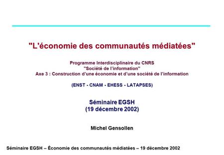 L'économie des communautés médiatées Programme Interdisciplinaire du CNRS Société de l’information Axe 3 : Construction d’une économie et d’une.