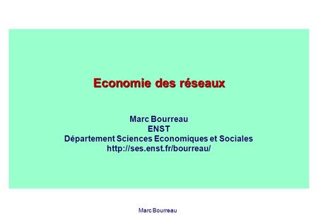 Economie des réseaux Marc Bourreau ENST Département Sciences Economiques et Sociales http://ses.enst.fr/bourreau/