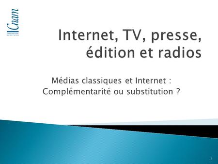 Médias classiques et Internet : Complémentarité ou substitution ? 1.