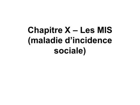 Chapitre X – Les MIS (maladie d’incidence sociale)