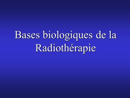 Bases biologiques de la Radiothérapie