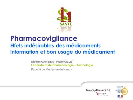 Pharmacovigilance Effets indésirables des médicaments Information et bon usage du médicament Nicolas GAMBIER – Pierre GILLET Laboratoire de Pharmacologie.