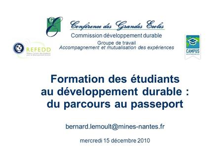 Formation des étudiants au développement durable : du parcours au passeport mercredi 15 décembre 2010 Commission développement.