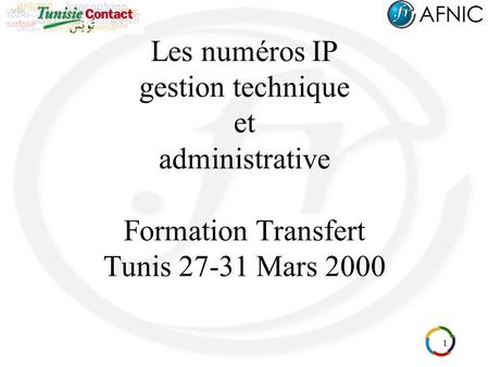 1 Les numéros IP gestion technique et administrative Formation Transfert Tunis 27-31 Mars 2000.