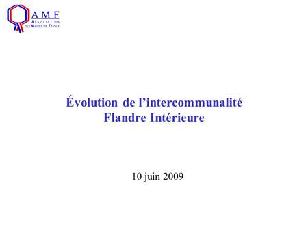 10 juin 2009 Évolution de lintercommunalité Flandre Intérieure.