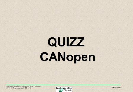 QUIZZ CANopen Industrial Automation - Customer View - Formation PhW - CANopen_quizz_fr 02/ 2002 2.