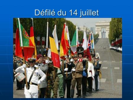 Défilé du 14 juillet La séance commence par cette photo du défilé du 14 juillet à Paris (au fond, l’Arc de Triomphe). Les élèves relèveront la présence.