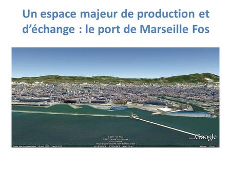 Un espace majeur de production et d’échange : le port de Marseille Fos