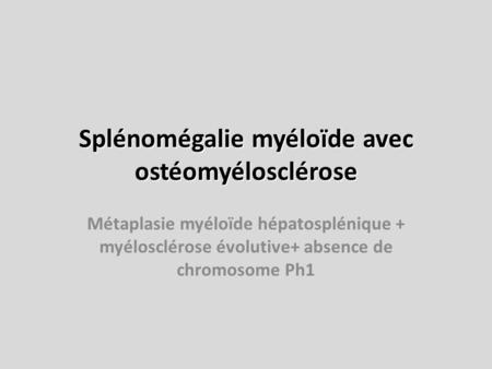 Splénomégalie myéloïde avec ostéomyélosclérose