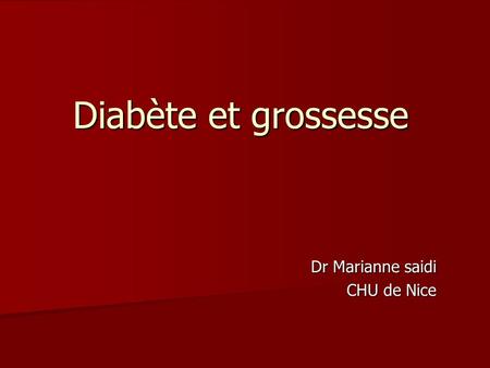Diabète et grossesse Dr Marianne saidi CHU de Nice.