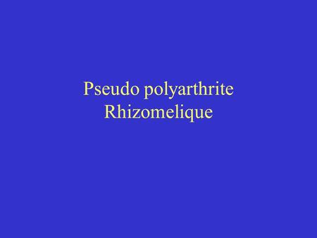 Pseudo polyarthrite Rhizomelique