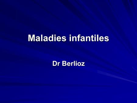 Maladies infantiles Dr Berlioz. GENERALITES Les maladies contagieuses les plus fréquentes de l'enfant sont des maladies infectieuses le plus souvent dues.