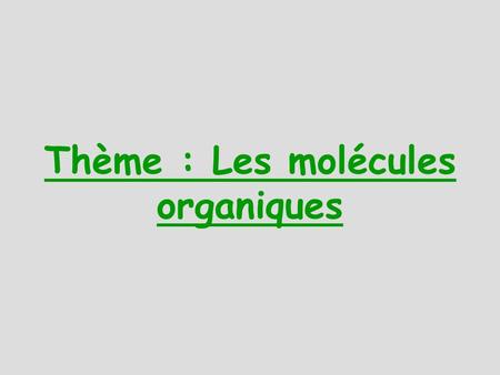 Thème : Les molécules organiques