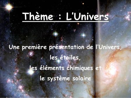 Une première présentation de l’Univers, les éléments chimiques et