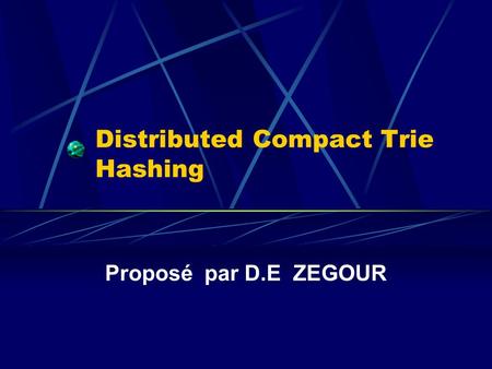 Distributed Compact Trie Hashing Proposé par D.E ZEGOUR.