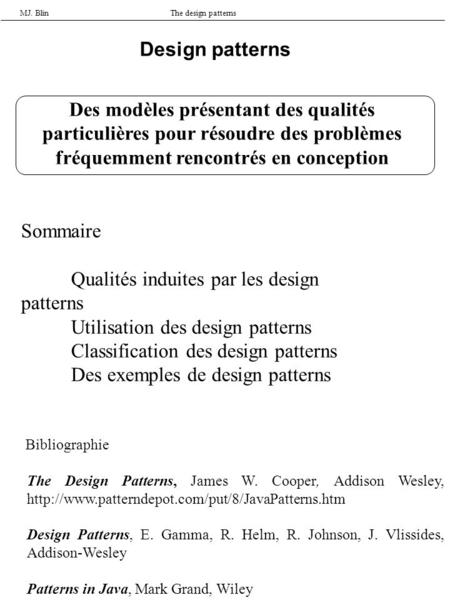 MJ. BlinThe design patterns Design patterns Des modèles présentant des qualités particulières pour résoudre des problèmes fréquemment rencontrés en conception.