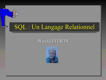 1 SQL : Un Langage Relationnel Witold LITWIN 2 Langage de base de données (Database Language) n Un sous-langage de programmation n Consiste traditionnellement.