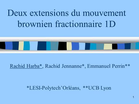 Deux extensions du mouvement brownien fractionnaire 1D