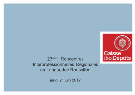 23 ème Rencontres Interprofessionnelles Régionales en Languedoc Roussillon jeudi 21 juin 2012.