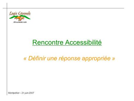 Rencontre Accessibilité « Définir une réponse appropriée » Montpellier – 21 juin 2007.